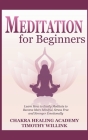 Meditation for Beginners: Learn How to Easily Meditate to Become More Mindful, Stress Free and Stronger Emotionally Cover Image