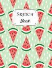 Sketch Book: Watermelon Sketchbook Scetchpad for Drawing or Doodling Notebook Pad for Creative Artists #6 By Carol Jean Cover Image