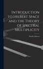 Introduction to Hilbert Space and the Theory of Spectral Multiplicity Cover Image
