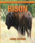 Bison: Children's Book of Amazing Photos and Fun Facts about Bison By Laura Stefano Cover Image