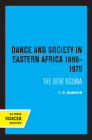 Dance and Society in Eastern Africa 1890–1970: The Beni Ngoma By T. O. Ranger Cover Image