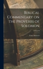 Biblical Commentary on the Proverbs of Solomon; Volume II By Franz Delitzsch Cover Image