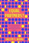 Equal Partners?: How Dual-Professional Couples Make Career, Relationship, and Family Decisions By Jaclyn S. Wong Cover Image