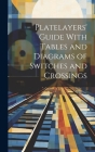 Platelayers' Guide With Tables and Diagrams of Switches and Crossings By Anonymous Cover Image
