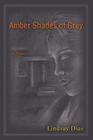 Amber Shades of Grey By Lindsay Dias Cover Image