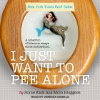 I Just Want to Pee Alone Lib/E By Jen Mann (Contribution by), Vanessa Daniels (Read by), Some Kickass Mom Bloggers Cover Image