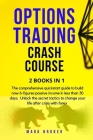 Options Trading Crash Course: The comprehensive quickstart guide to build now 6-figures passive income in less than 30 days. Unlock the secret tacti Cover Image