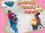Amamos Nuestra Bandera: We Love Our Flag (Happy Reading Happy Learning - Literacy) By Jean Feldman, Holly Karapetkova Cover Image