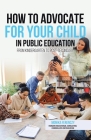 How to Advocate for your Child in Public Education: From Kindergarten to Post-Secondary Cover Image