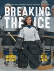 Breaking the Ice: The True Story of the First Woman to Play in the National Hockey League By Angie Bullaro, C. F. Payne (Illustrator), Manon Rhéaume (Afterword by) Cover Image