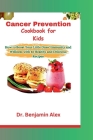 Cancer Prevention Cookbook for Kids: How to Boost Your Little Ones' Immunity and Wellness with 58 Healthy and Delicious Recipes Cover Image