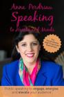 Speaking to Hearts and Minds: Public Speaking to engage, energise and elevate for Government and Corporate Executives By Anna Perdriau Cover Image