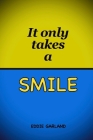 It only takes a smile By Eddie Garland Cover Image