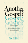 Another Gospel? Participant's Guide: Six Sessions on the Search for Truth in Response to the Claims of Progressive Christianity By Alisa Childers Cover Image