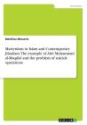 Martyrdom in Islam and Contemporary Jihadism. The example of Abū Muhammad al-Maqdisī and the problem of suicide operations By Matthias Messerle Cover Image