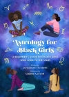 Astrology for Black Girls: A Beginner's Guide for Black Girls Who Look to the Stars By Jordannah Elizabeth, Chellie Carroll (Illustrator) Cover Image