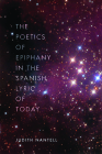 The Poetics of Epiphany in the Spanish Lyric of Today By Judith Nantell, Luis Muñoz (Contributions by), Abraham Gragera (Contributions by), Josep M. Rodríguez (Contributions by), Ada Salas (Contributions by) Cover Image