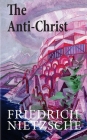 The Anti-Christ By Friedrich Wilhelm Nietzsche Cover Image