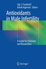 Antioxidants in Male Infertility: A Guide for Clinicians and Researchers Cover Image