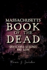 Massachusetts Book of the Dead:: Graveyard Legends and Lore By Roxie Zwicker Cover Image