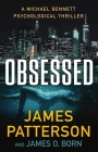 Obsessed: Michael Bennett is James Patterson’s most beloved detective. That’s right. Not Cross. Not Women’s Murder Club. Bennett. (A Michael Bennett Thriller) Cover Image