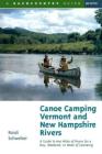 Canoe Camping Vermont and New Hampshire Rivers: A Guide to 600 Miles of Rivers for a Day, Weekend, or Week of Canoeing By Roioli Schweiker Cover Image