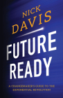 Future Ready: A Changemaker's Guide to the Exponential Revolution By Nick Davis Cover Image