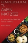 Hemmelighetene Til Asian Mat 2022: Autentiske Oppskrifter Å Lage Hjemme By Karl Zheng Cover Image