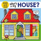 What's in My House?: A slide and find book (What's In My?) Cover Image