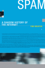 Spam: A Shadow History of the Internet (Infrastructures) Cover Image