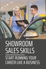 Showroom Sales Skills: Start Running Your Career Like A Business: Dealership Showroom Cover Image