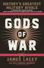 Gods of War: History's Greatest Military Rivals By James Lacey, Williamson Murray Cover Image