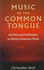 Music of the Common Tongue: Survival and Celebration in African American Music By Christopher Small Cover Image