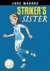 Striker's Sister (Jake Maddox Girl Sports Stories) Cover Image