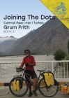Joining the Dots Central Asia, Iran & Turkey By Grum Frith Cover Image