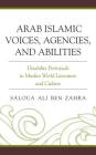 Arab Islamic Voices, Agencies, and Abilities: Disability Portrayals in Muslim World Literature and Culture Cover Image