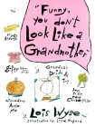 Funny, You Don't Look Like a Grandmother By Lois Wyse, Lilla Rogers (Illustrator) Cover Image