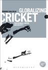 Globalizing Cricket: Englishness, Empire and Identity (Globalizing Sport Studies) Cover Image
