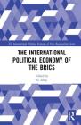 The International Political Economy of the Brics By Xing Li (Editor) Cover Image