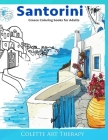SANTORINI Greece Coloring Books for Adults: Coloring books for adults relaxation By Colette Art Therapy Cover Image