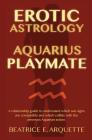 Erotic Astrology: Aquarius Playmate: A relationship guide to understanding which sun signs are compatible and which collide with the amo By Beatrice E. Arquette Cover Image