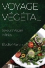Voyage Végétal: Saveurs Vegan Infinies By Élodie Martin Cover Image