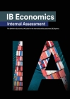 IB Economics Internal Assessment: The Definitive IA Commentary Guide For the International Baccalaureate [IB] Diploma By Alexander Zouev, Alexandra Laputina Cover Image