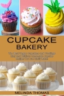 Cupcake Bakery: Easy and Delicious Homemade Cupcake Recipes You Can Easily Make! (The Best Vegan Cupcakes and Frostings) By Melinda Thomas Cover Image