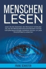 Menschen Lesen: Lesen Sie die Gedanken der Menschen! Entdecken Sie, wie Sie Mikroausdrücke entschlüsseln und die Verhaltenspsychologie By Franz Schuster Cover Image