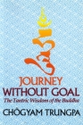 Journey Without Goal: The Tantric Wisdom of the Buddha Cover Image