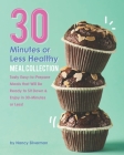 30 Minutes or Less Healthy Meal Collection: Tasty Easy-to-Prepare Meals that Will Be Ready to Sit Down & Enjoy in 30-Minutes or Less! By Nancy Silverman Cover Image