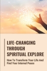 Life-Changing Through Spiritual Explore: How To Transform Your Life And Find Your Internal Peace By Alexander Hurrell Cover Image