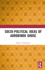 Socio-Political Ideas of Aurobindo Ghose By Bidyut Chakrabarty Cover Image