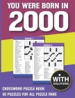 You Were Born In 2000: Crossword Puzzle Book: Crossword Puzzle Book For Adults & Seniors With Solution By A. S. Minha Bargi Publication Cover Image